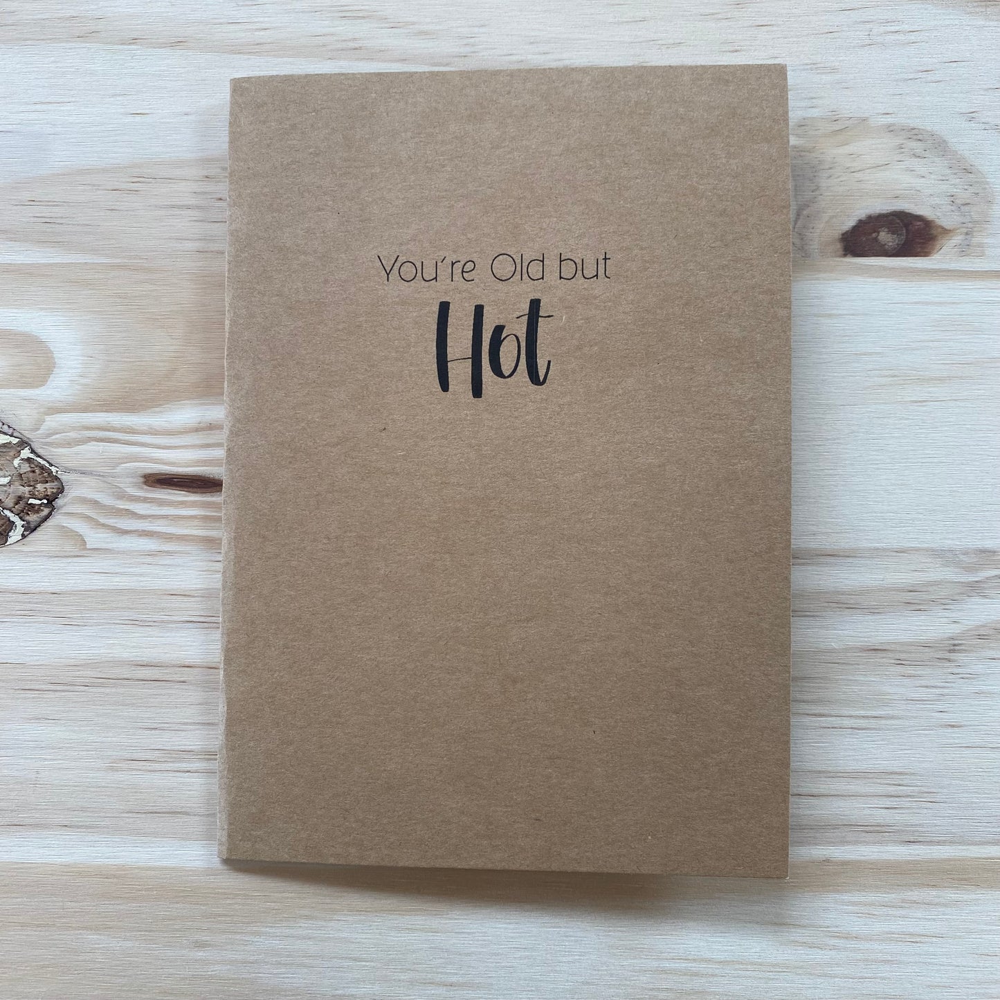 "You're Old But Hot" Card