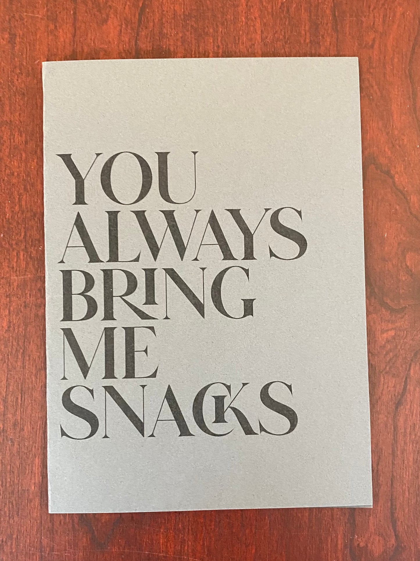 “You Always Bring Me Snacks” Card