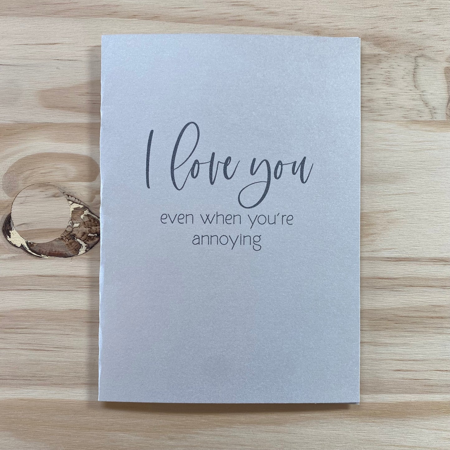 "I Love You Even When You're Annoying" Card