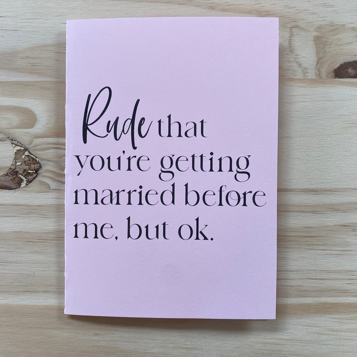 "Rude That You're Getting Married Before Me" Card