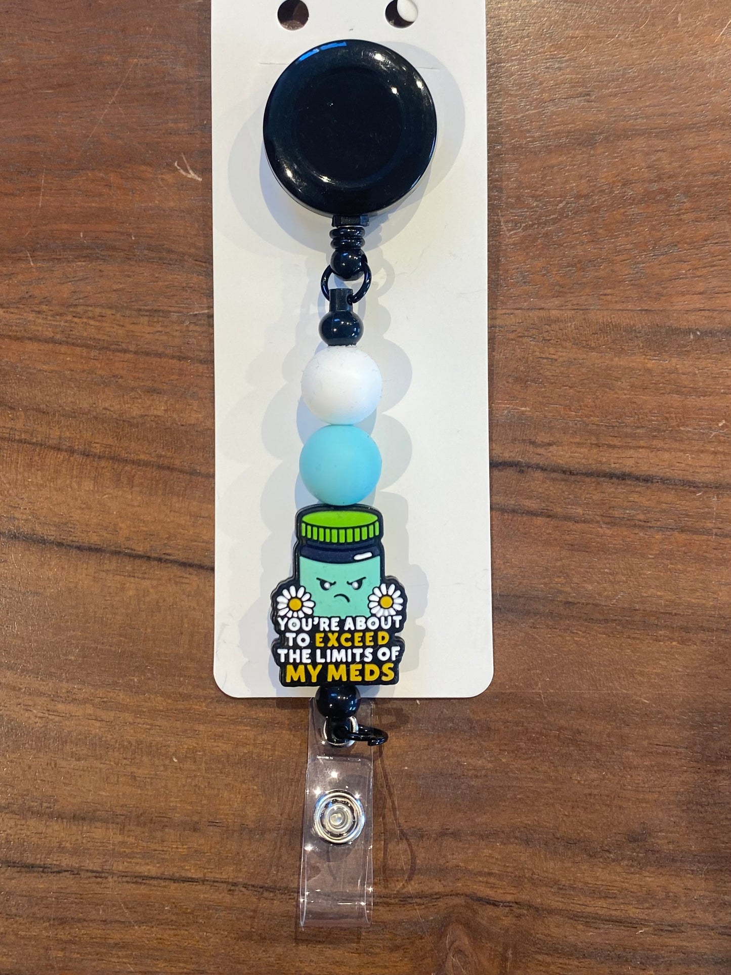 "You're About to Exceed the Limits of My Meds" Badge Holder