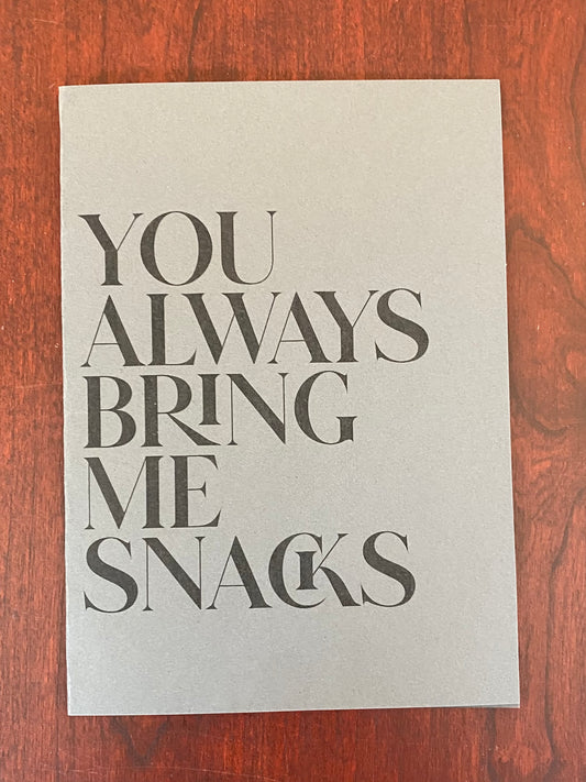 “You Always Bring Me Snacks” Card