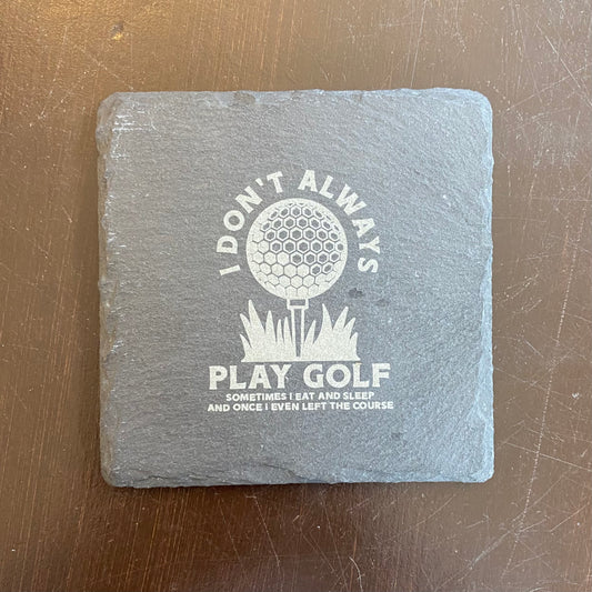 I Don't Always Play Golf Coaster