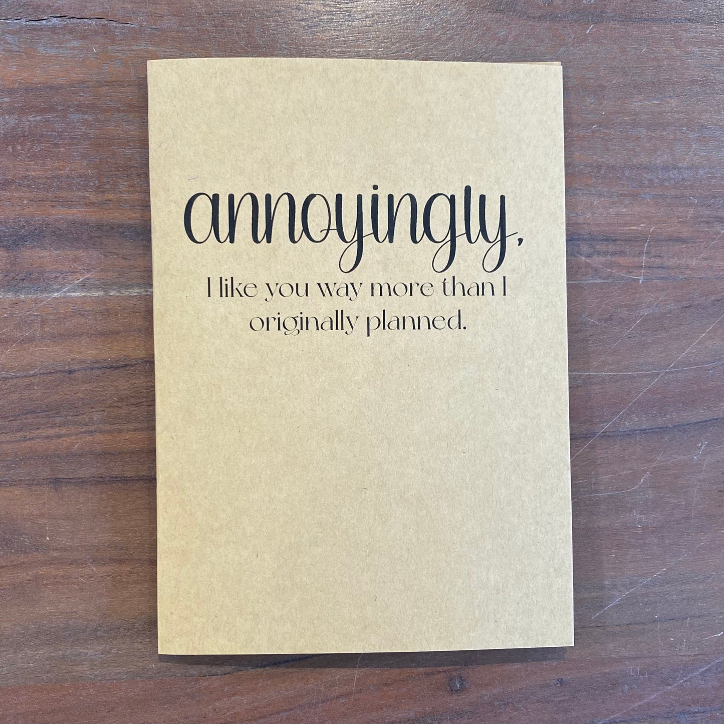 "Annoyingly, I Like You Way More" Card