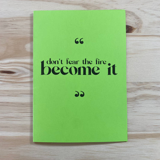 "Don't Fear the Fire, Become It" Card