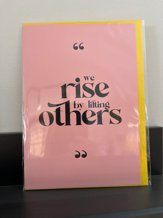 "We Rise by Lifting Others" Card