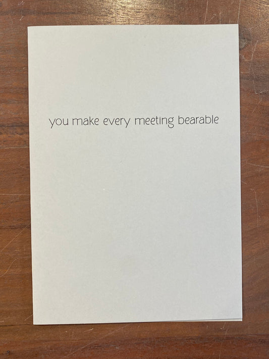 "You Make Every Meeting Bearable" Card
