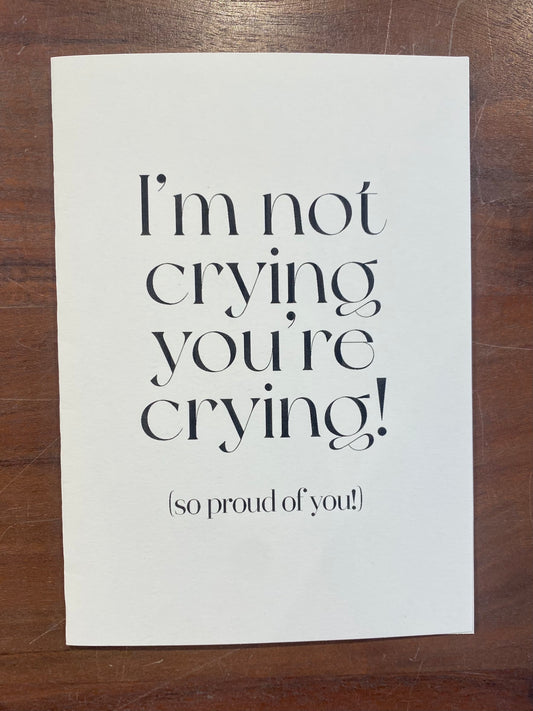 "I'm Not Crying, You're Crying" Card