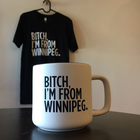 Bitch, I'm From Winnipeg Coffee Mug | Black on White